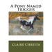 A Pony Named Trigger