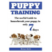 Puppy Training: The Useful Guide To Housebreak your Puppy in only 7 days