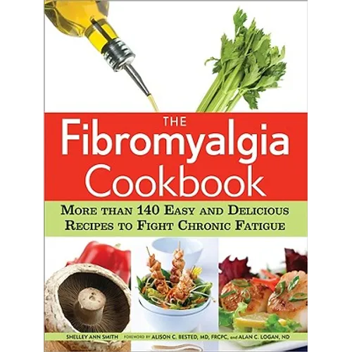 The Fibromyalgia Cookbook: More Than 140 Easy and Delicious Recipes to Fight Chronic Fatigue