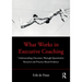 What Works in Executive Coaching: Understanding Outcomes Through Quantitative Research and Practice-Based Evidence