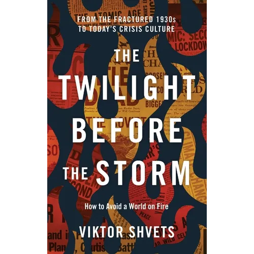 The Twilight Before the Storm: From the Fractured 1930s to Today's Crisis Culture - Hardcover