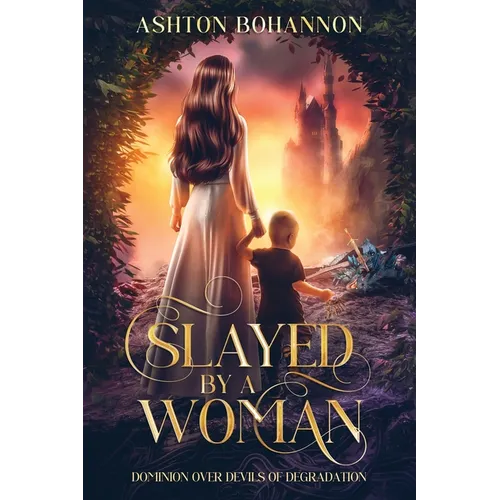 Slayed by a Woman: Dominion Over Devils of Degradation