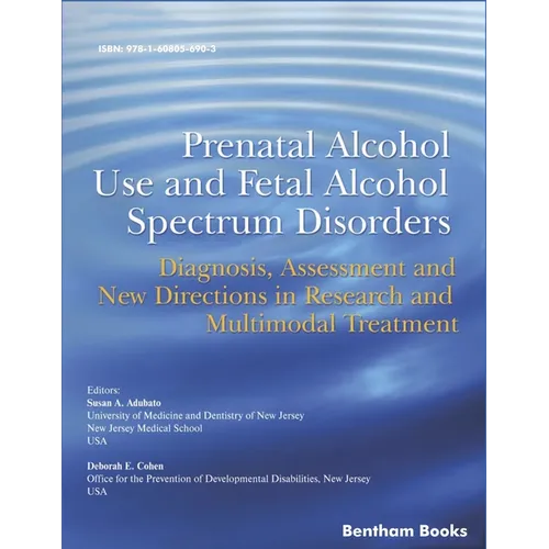 Prenatal Alcohol Use and Fetal Alcohol Spectrum Disorders: Diagnosis, Assessment and New Directions in Research and Multimodal Treatment