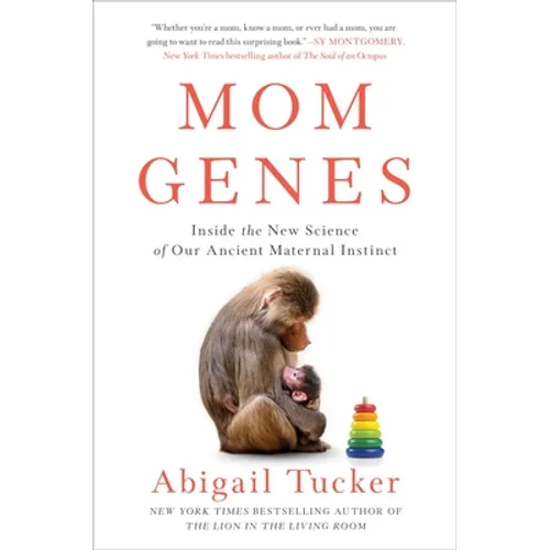 Mom Genes: Inside the New Science of Our Ancient Maternal Instinct