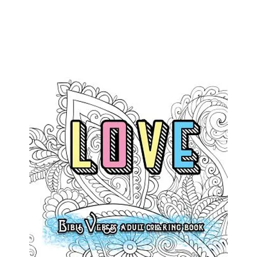 LOVE Bible Verses Adult Coloring Book: Inspirational Quotes and Psalms: Faith and Devotional Worship Colouring Book for Gratitude Blessings and Gifts