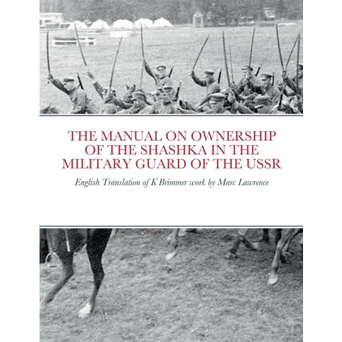 The Manual on Ownership of the Shashka in the Military Guard of the USSR: English translation of K Brimmer's work by Marc Lawrence