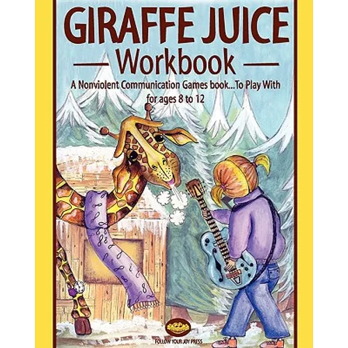 Giraffe juice - Workbook: A Non Violent Communication Workbook