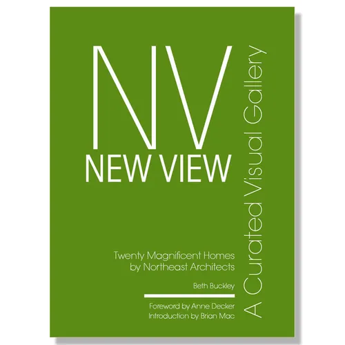 New View: A Curated Visual Gallery: Twenty Magnificent Homes by Architects of the Northeast