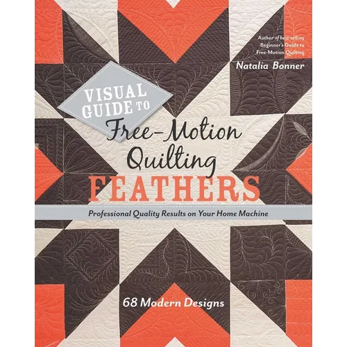Visual Guide to Free-Motion Quilting Feathers: 68 Modern Designs - Professional Quality Results on Your Home Machine