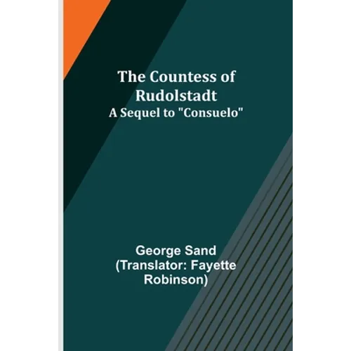 The Countess of Rudolstadt; A Sequel to "Consuelo"