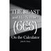 The Beast and His Number (666) On the Calculator: Volume I