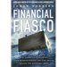 Financial Fiasco: How America's Infatuation with Home Ownership and Easy Money Created the Economic Crisis