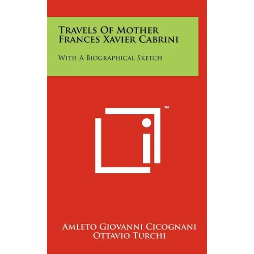 Travels of Mother Frances Xavier Cabrini: With a Biographical Sketch