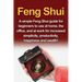 Feng Shui: A simple Feng Shui guide for beginners to use at home, the office, and at work for increased simplicity, productivity, happiness and wealth