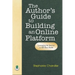 The Author's Guide to Building an Online Platform: Leveraging the Internet to Sell More Books