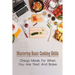 Mastering Basic Cooking Skills: Cheap Meals For When You Are Tired And Broke: Last-Minute Meals