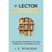 El Lector Inteligente: Cómo Aprender Profundamente de los Libros y Obtener Ideas Transformadoras de Vida
