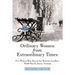 Ordinary Women from Extraordinary Times: Five Women Who Kissed the Warriors Goodbye: World War Ii, Korea, Vietnam