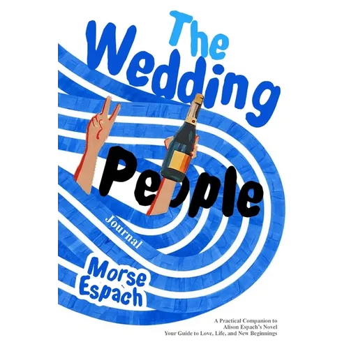 The Wedding People Journal: A Practical Companion to Alison Espach's Novel - Your Guide to Love, Life, and New Beginnings
