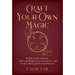Craft Your Own Magic: Reawaken Your Intuition, Understand Magical Correspondences, and Create a Meaningful Personal Practice