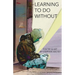 Learning to Do Without