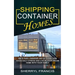 Shipping Container Homes: How to Build a Homemade and Eco-friendly Living (Avoid Daily Stress and Live in Your Dream Home With Your Family)