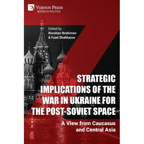 Strategic Implications of the War in Ukraine for the Post-Soviet Space: A View from Caucasus and Central Asia