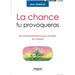 La chance tu provoqueras: Six comportements pour profiter du hasard