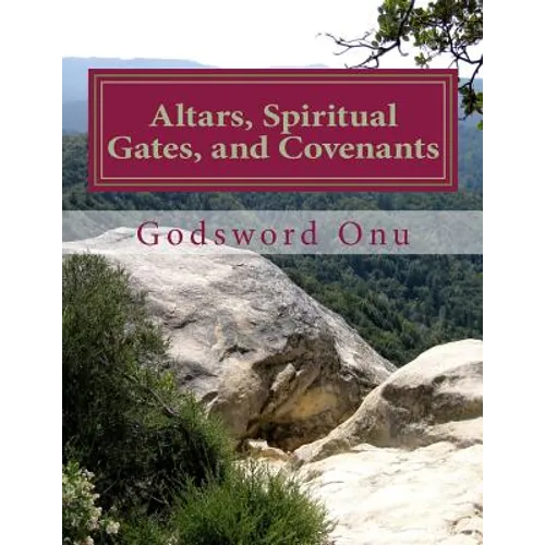Altars, Spiritual Gates, and Covenants: The Spiritual Controls the Physical