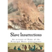 Slave Insurrections: An Account of Some of the Principal Slave Insurrections