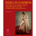 India in Fashion: The Impact of Indian Dress and Textiles on the Fashionable Imagination