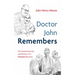 Doctor John Remembers: The Spiritual Journey and Ministry of a Christian Physician