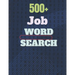500+ Job Word Search: A Word Search Job Word Find Puzzles Books Great for improving Persistence and Problem Solving Skills and Critical Thin