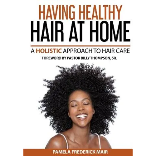Having Healthy Hair At Home: A Holistic Approach to Hair