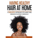 Having Healthy Hair At Home: A Holistic Approach to Hair