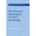 The Character and Purpose of Luke's Christology