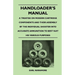 Handloader's Manual - A Treatise on Modern Cartridge Components and Their Assembly by the Individual Shooter Into Accurate Ammunition to Best Suit his