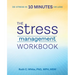 The Stress Management Workbook: De-Stress in 10 Minutes or Less