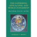 The Gathering Apocalypse and World Judgement: What it Brings - Even Now - And Why!