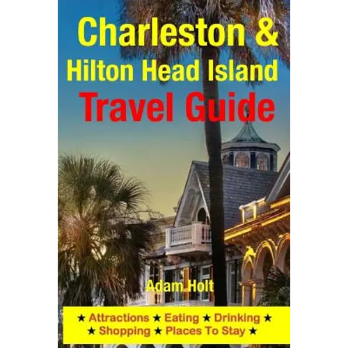 Charleston & Hilton Head Island Travel Guide: Attractions, Eating, Drinking, Shopping & Places To Stay