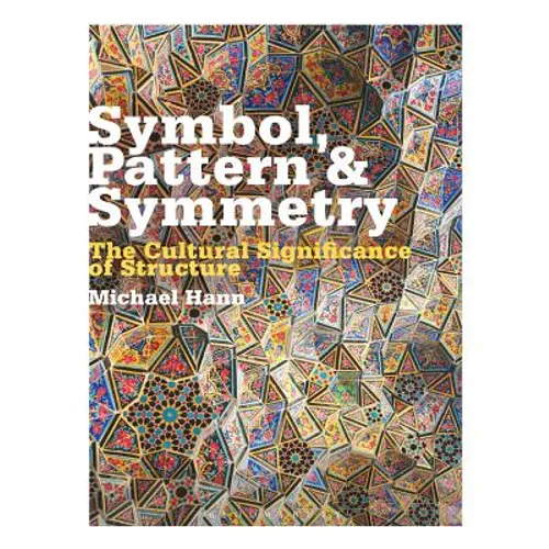 Symbol, Pattern and Symmetry: The Cultural Significance of Structure