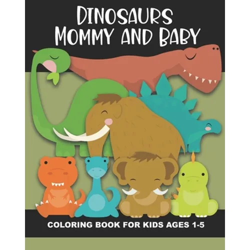 Dinosaur Mommy and Baby Coloring Book for Kids Ages 1-5: Cute and Simple Dino Images Aimed at Preschoolers and Toddlers - Mother and Child Dinosaurs -