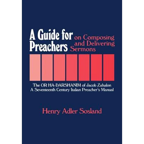 A Guide for Preachers on Composing and Delivering Sermons: The or Ha_darshanim of Jacob Zahalon, a Seventeenth Century Italiam Preacher's Manual