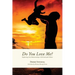 Do You Love Me?: Exploring Our Relationships with God and Others