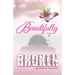 Beautifully Broken: From Brokenness to Healing Series, Book 2
