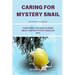 Caring for Mystery Snail: Everything You Need to Know about Keeping Mystery Snails as Pets