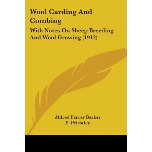 Wool Carding And Combing: With Notes On Sheep Breeding And Wool Growing (1912)