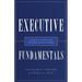 Executive Fundamentals: Essential Principles for Developing Leaders