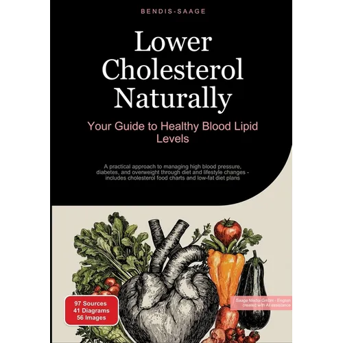 Lower Cholesterol Naturally: Your Guide to Healthy Blood Lipid Levels: A practical approach to managing high blood pressure, diabetes, and overweight