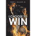 I Choose to Win